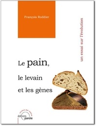 François Roddier - Le pain, le levain et les gènes - Un essai sur l'évolution.