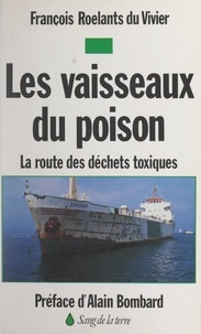 François Roelants du Vivier et Pierre Bigorre - Les vaisseaux du poison - La route des déchets toxiques.