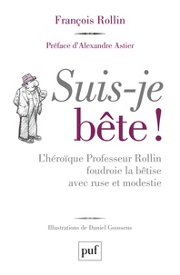 François Rollin et Daniel Goossens - Suis-je bête ! - L'héroïque Professeur Rollin foudroie la bêtise avec ruse et modestie.