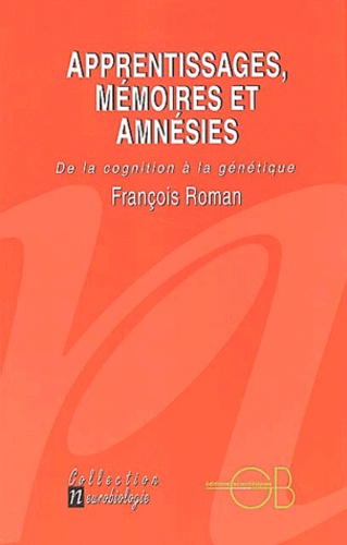 François Roman - Apprentissages, mémoires et amnésies - De la cognition à la génétique.