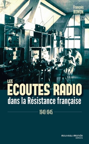 Les écoutes radio dans la Résistance française. 1940-1945
