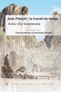 Téléchargez des livres google gratuits Jean Potocki, le travail du temps  - Autour d'un bicentenaire (Litterature Francaise) MOBI RTF iBook par François Rosset, Dominique Triaire