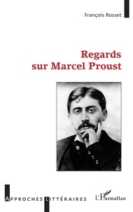 François Rosset - Regards sur Marcel Proust.