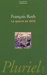 François Roth - La guerre de 1870.