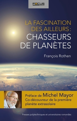 François Rothen - La fascination des ailleurs : les chasseurs de planètes.