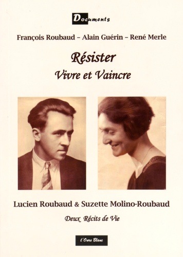 François Roubaud et Alain Guérin - Résister, vivre et vaincre - Deux récits de vie.
