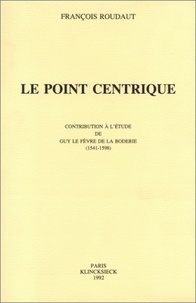 François Roudaut - Le point centrique - Contribution à l'étude de Guy Le Fèvre de La Boderie (1541-1598).
