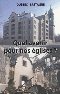 Quel avenir pour nos églises - Actes du colloque Bretagne-Quebec, église de Saint-Thégonnec, 21 mai 2005.pdf