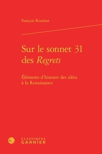 François Roudaut - Sur le sonnet 31 des Regrets - Eléments d'histoire des idées à la Renaissance.
