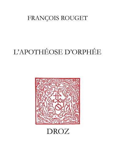 L'Apothéose d'Orphée. L'esthétique de l'ode en France au XVIe siècle de Sébillet à Scaliger (1548-1561)