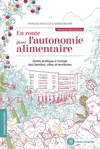 François Rouillay et Sabine Becker - En route pour l'autonomie alimentaire - Guide pratique à l'usage des familles, villes et territoires.