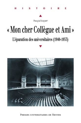 "Mon cher Collègue et Ami...". L'épuration des universitaires (1940-1953)
