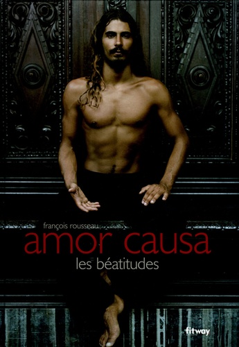 François Rousseau - Amor causa - Les béatitudes, édition bilingue français-anglais.