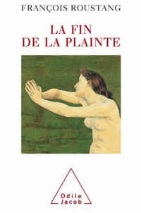 François Roustang - Fin de la plainte (La).