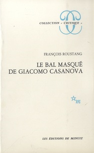 François Roustang - Le bal masqué de Giacomo Casanova (1725-1798).