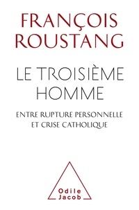 François Roustang - Le troisième homme, entre rupture personnelle et crise catholique.