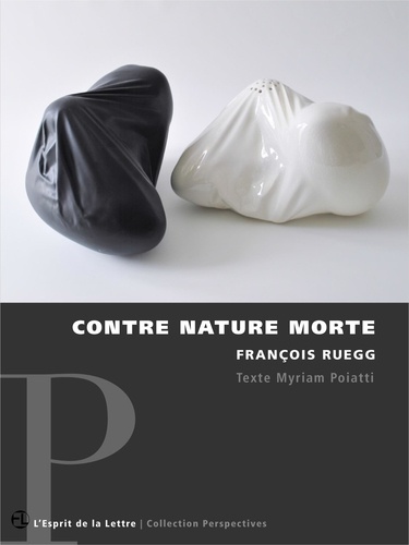François Ruegg et Myriam Poiatti - Contre nature morte.