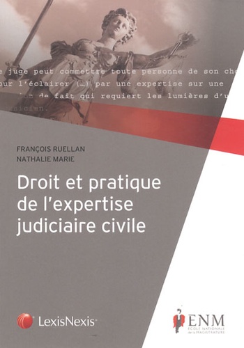 François Ruellan et Nathalie Marie - Droit et pratique de l'expertise judiciaire civile.