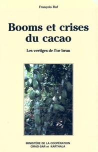 François Ruf - Booms et crises du cacao : les vertiges de l'or brun.