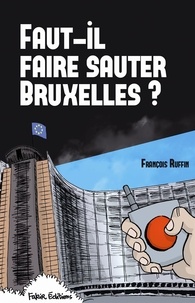 François Ruffin - Faut-il faire sauter Bruxelles ? - Un touriste enquête.