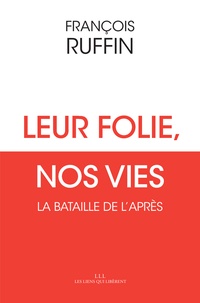 François Ruffin - Leur folie, nos vies - La bataille de l'après.