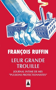 François Ruffin - Leur grande trouille - Journal intime de mes pulsions protectionnistes.