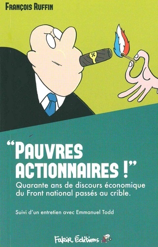 François Ruffin - "Pauvres actionnaires !" - Quarante ans de discours économique du Front national passés au crible.