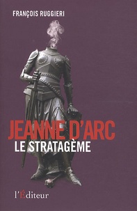 François Ruggieri - Jeanne d'Arc le stratagème.