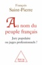 François Saint-Pierre - Au nom du peuple français - Jury populaire ou juges professionnels ?.