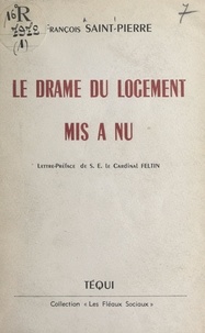 François Saint-Pierre et Maurice Feltin - Le drame du logement mis à nu.