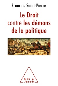 François Saint-Pierre - Le droit contre les démons de la politique.
