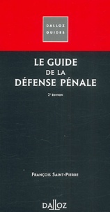François Saint-Pierre - Le Guide De La Defense Penale. 2eme Edition.