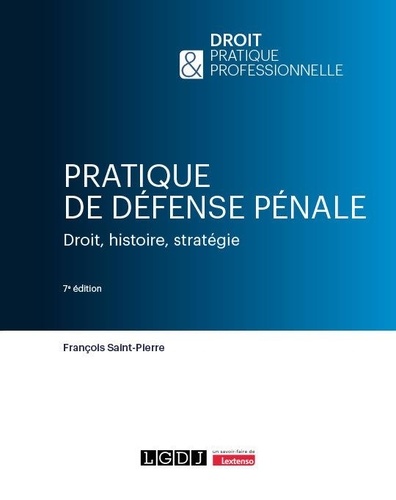 Pratique de défense pénale. Droit, histoire, stratégie 7e édition