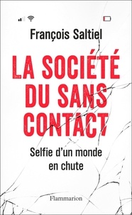 Francois Saltiel - La société du sans contact - Selfie d'un monde en chute.