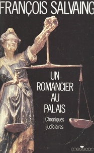 François Salvaing - Un romancier au Palais - Chroniques judiciaires.
