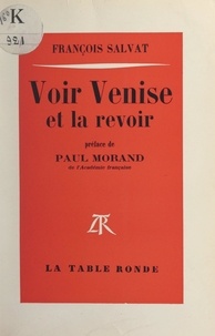 François Salvat et Paul Morand - Voir Venise et la revoir.