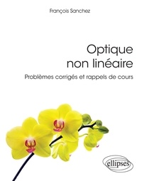 François Sanchez - Optique non linéaire - Problèmes corrigés et rappels de cours.