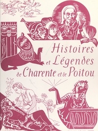 François Sansat et Marie-Louise Boutant - Histoires et légendes de Charente et de Poitou - Racontées avant 1914 par François Sansat.