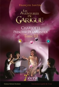 François Santini - Les aventures de Garigue Tome 3 : Charlotte princesse de l'Atlantide.
