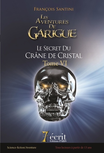 Les aventures de Garigue Tome 6 Le secret du crâne de cristal