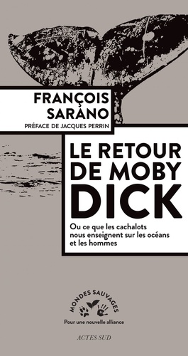 Le retour de Moby Dick. Ou ce que les cachalots nous enseignent sur les océans et les hommes