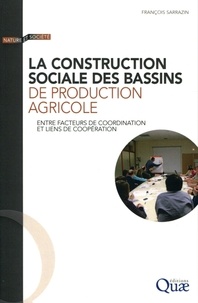 François Sarrazin - La construction sociale des bassins de production agricole - Entre facteurs de coordination et liens de coopération.