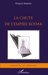 François Sauteron - La chute de l'empire Kodak.