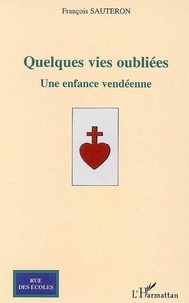 François Sauteron - Quelques vies oubliées - Une enfance vendéenne.