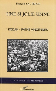 François Sauteron - Une si jolie usine - Kodak-Pathé Vincennes.