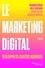 Le marketing digital. Développer sa stratégie numérique 2e édition