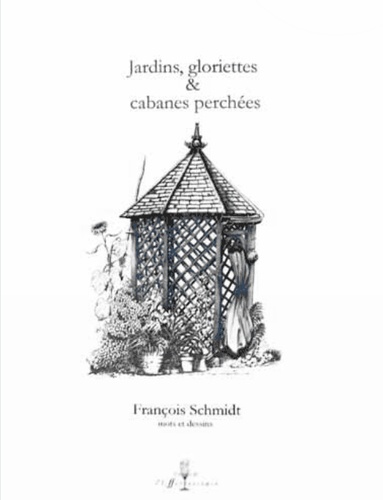 François Schmidt - Jardins, gloriettes et cabanes perchées.