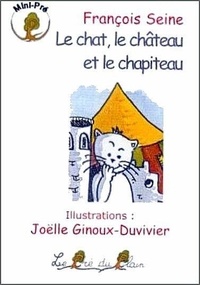 François Seine et Joëlle Ginoux-Duvivier - Le chat, le château et le chapiteau.