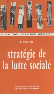 François Sellier - Stratégie de la lutte sociale - France 1936-1960.
