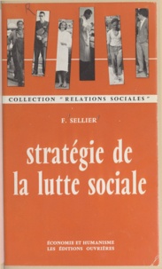 François Sellier - Stratégie de la lutte sociale - France 1936-1960.